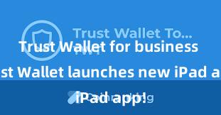 Trust Wallet for business Trust Wallet launches new iPad app!